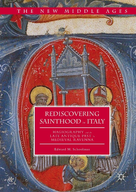 Rediscovering Sainthood in Italy: Hagiography and the Late Antique Past in Medieval Ravenna