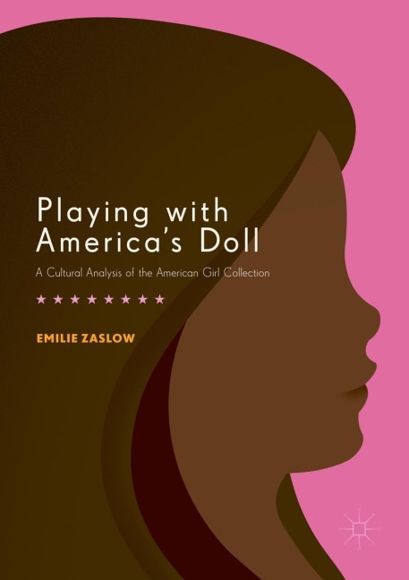 Playing with Americas Doll: A Cultural Analysis of the American Girl Collection