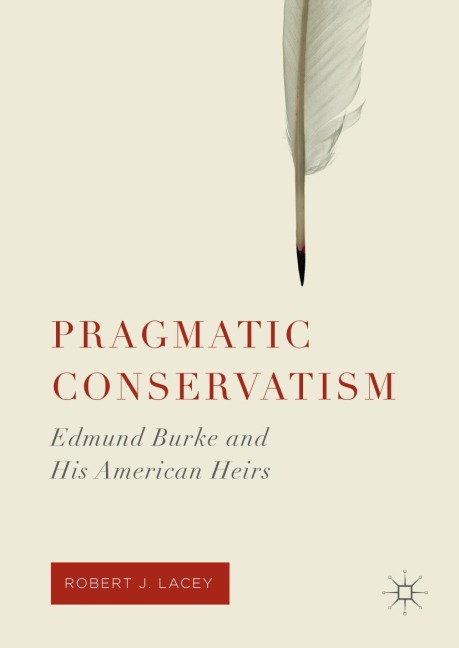 Pragmatic Conservatism: Edmund Burke and His American Heirs