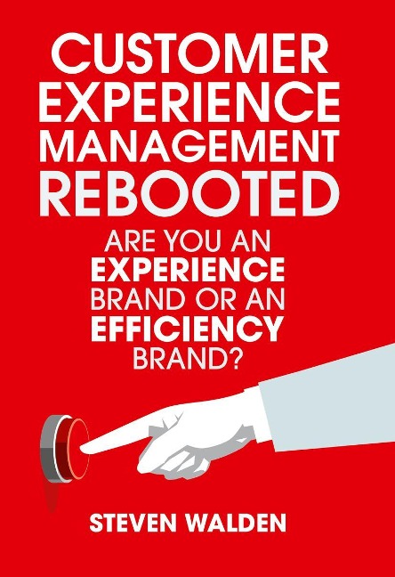 Customer Experience Management Rebooted: Are You an Experience Brand or an Efficiency Brand?
