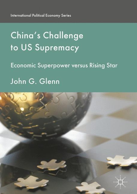 Chinas Challenge to US Supremacy: Economic Superpower versus Rising Star