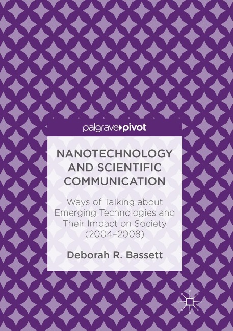 Nanotechnology and Scientific Communication: Ways of Talking about Emerging Technologies and Their Impact on Society (2004-2008)