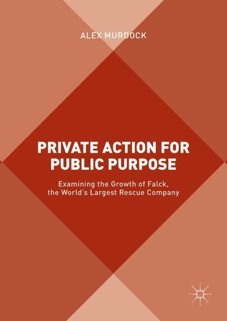 Private Action for Public Purpose: Examining the Growth of Falck, the Worlds Largest Rescue Company