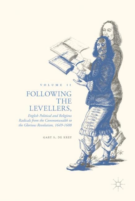 Following the Levellers, Volume Two: English Political and Religious Radicals from the Commonwealth to the Glorious Revolution, 1649-1688