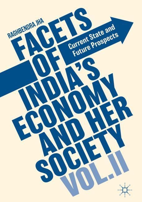 Facets of Indias Economy and Her Society Volume II: Current State and Future Prospects