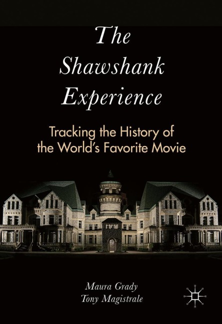 The Shawshank Experience: Tracking the History of the Worlds Favorite Movie