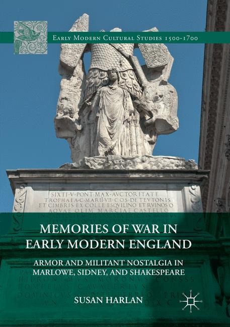 Memories of War in Early Modern England: Armor and Militant Nostalgia in Marlowe, Sidney, and Shakespeare