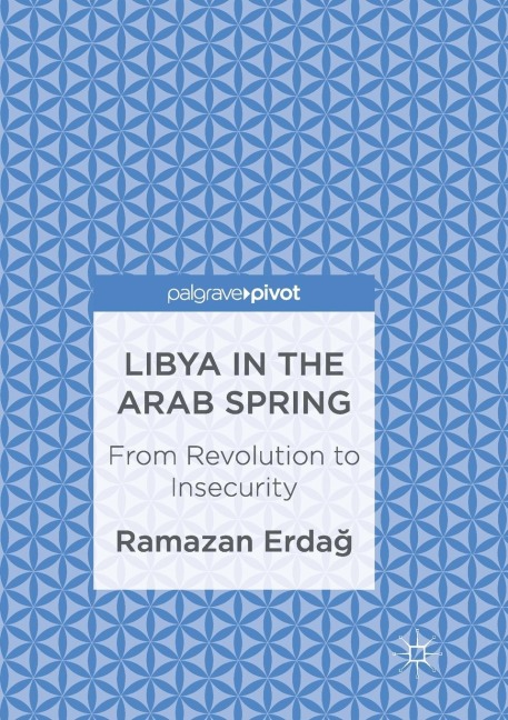 Libya in the Arab Spring: From Revolution to Insecurity