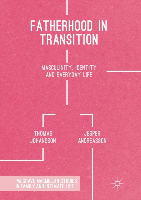 Fatherhood in Transition: Masculinity, Identity and Everyday Life