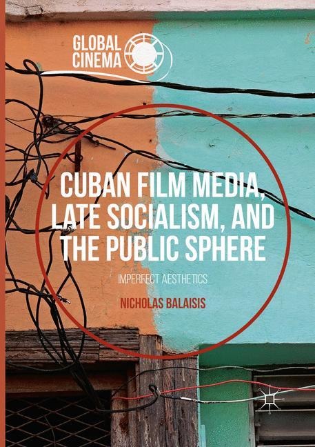 Cuban Film Media, Late Socialism, and the Public Sphere: Imperfect Aesthetics