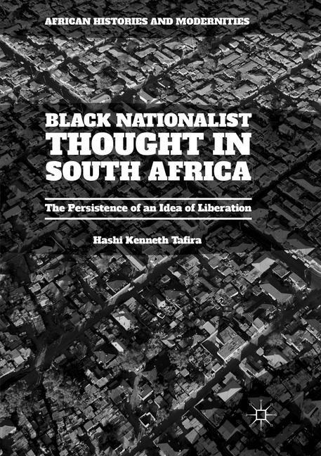 Black Nationalist Thought in South Africa: The Persistence of an Idea of Liberation