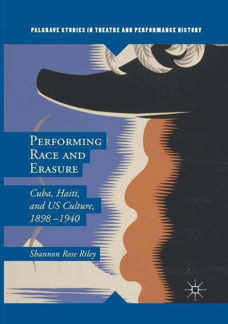 Performing Race and Erasure: Cuba, Haiti, and US Culture, 1898-1940