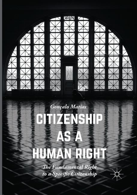 Citizenship as a Human Right: The Fundamental Right to a Specific Citizenship