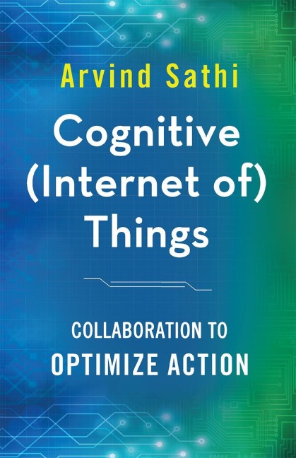 Cognitive (Internet of) Things: Collaboration to Optimize Action