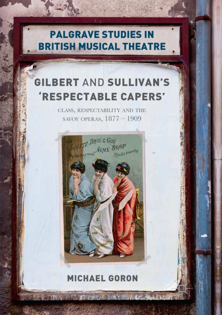 Gilbert and Sullivans Respectable Capers: Class, Respectability and the Savoy Operas 1877-1909