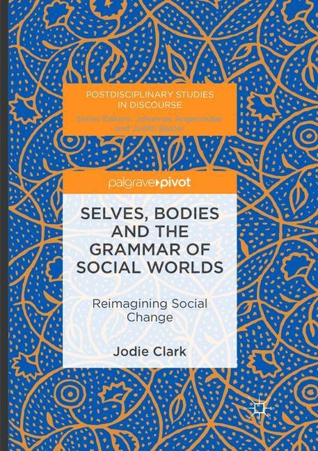 Selves, Bodies and the Grammar of Social Worlds: Reimagining Social Change