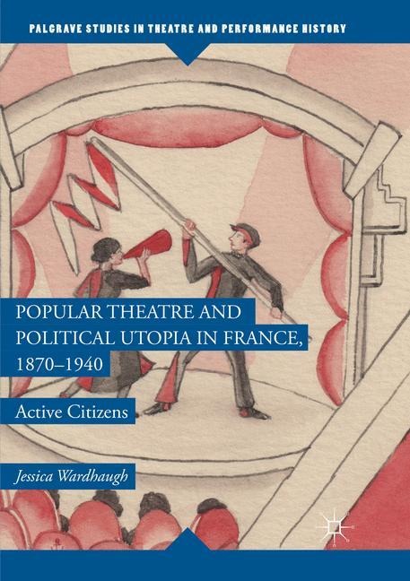 Popular Theatre and Political Utopia in France, 1870-1940: Active Citizens