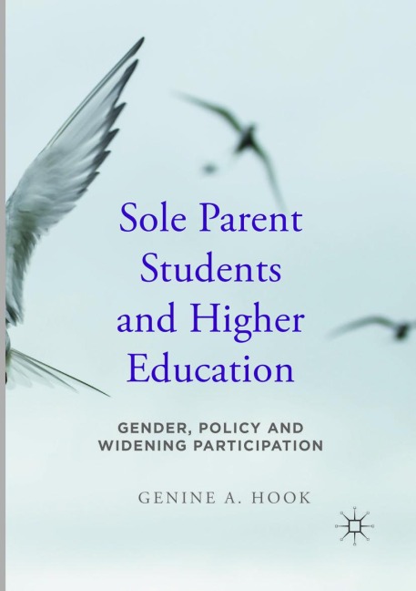 Sole Parent Students and Higher Education: Gender, Policy and Widening Participation