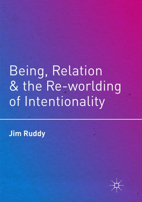 Being, Relation, and the Re-worlding of Intentionality