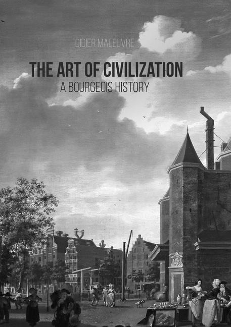 The Art of Civilization: A Bourgeois History