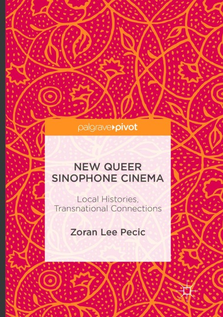 New Queer Sinophone Cinema: Local Histories, Transnational Connections