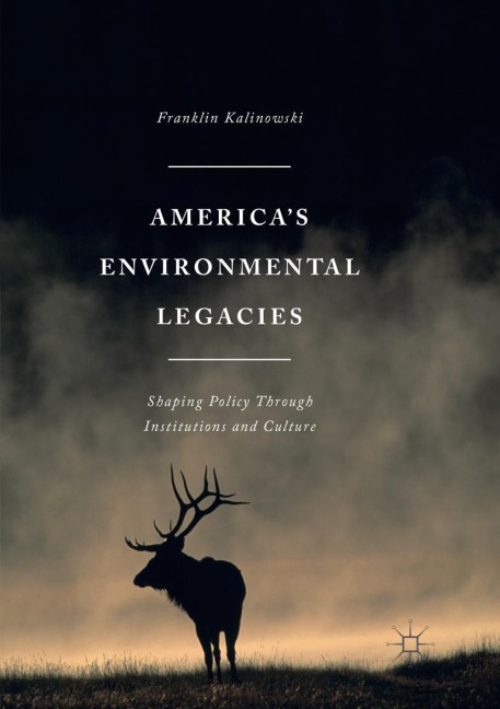 Americas Environmental Legacies: Shaping Policy through Institutions and Culture
