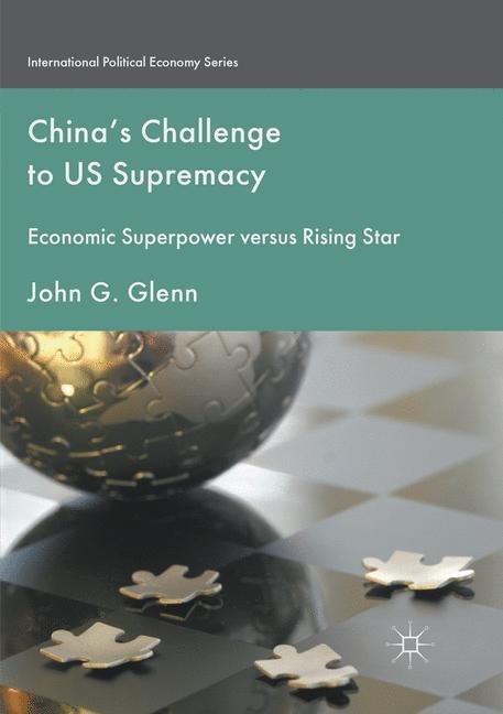 Chinas Challenge to US Supremacy: Economic Superpower versus Rising Star