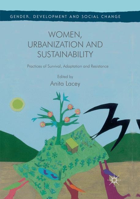 Women, Urbanization and Sustainability: Practices of Survival, Adaptation and Resistance