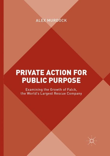 Private Action for Public Purpose: Examining the Growth of Falck, the Worlds Largest Rescue Company