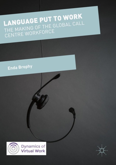 Language Put to Work: The Making of the Global Call Centre Workforce
