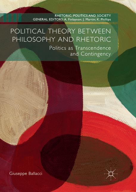 Political Theory between Philosophy and Rhetoric: Politics as Transcendence and Contingency