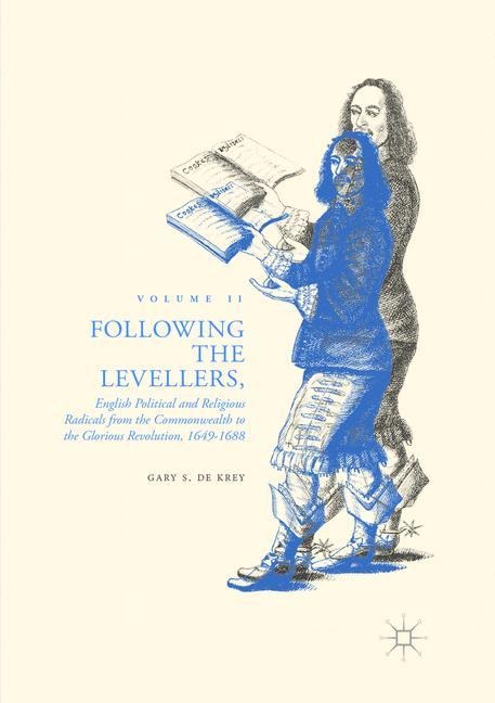 Following the Levellers, Volume Two: English Political and Religious Radicals from the Commonwealth to the Glorious Revolution, 1649-1688
