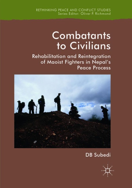 Combatants to Civilians: Rehabilitation and Reintegration of Maoist Fighters in Nepals Peace Process