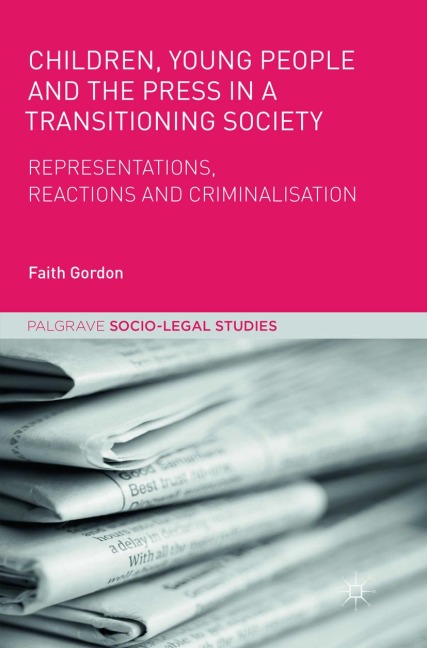 Children, Young People and the Press in a Transitioning Society: Representations, Reactions and Criminalisation
