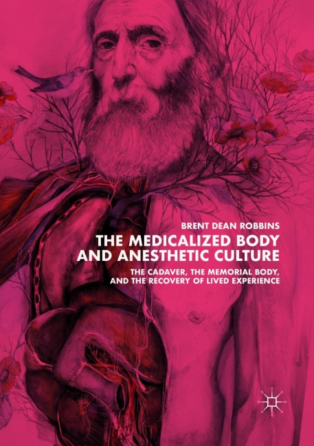 The Medicalized Body and Anesthetic Culture: The Cadaver, the Memorial Body, and the Recovery of Lived Experience