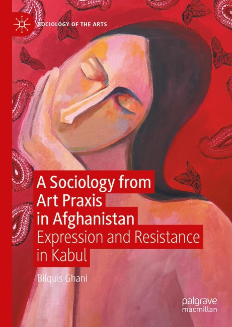 A Sociology from Art Praxis in Afghanistan: Expression and Resistance in Kabul