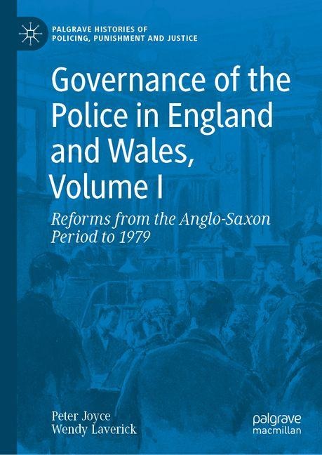 Governance of the Police in England and Wales, Volume I: Reforms from the Anglo-Saxon Period to 1979