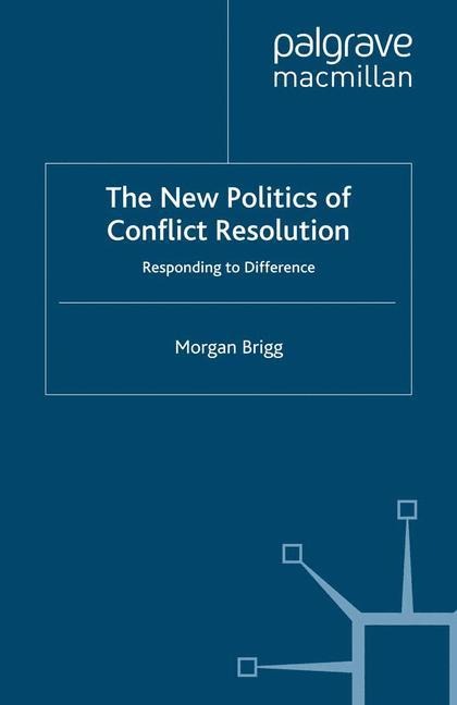 The New Politics of Conflict Resolution: Responding to Difference
