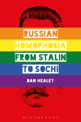 Russian Homophobia from Stalin to Sochi