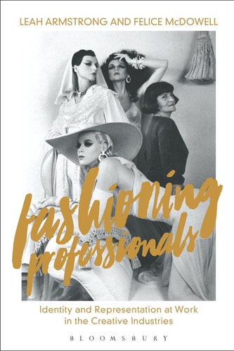Fashioning Professionals Identity and Representation at Work in the Creative Industries