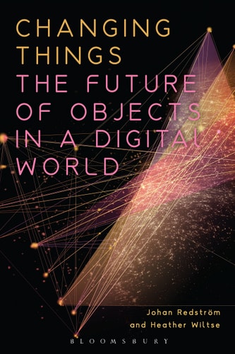 Changing Things The Future of Objects in a Digital World
