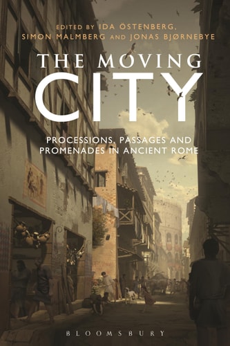 The Moving City Processions, Passages and Promenades in Ancient Rome