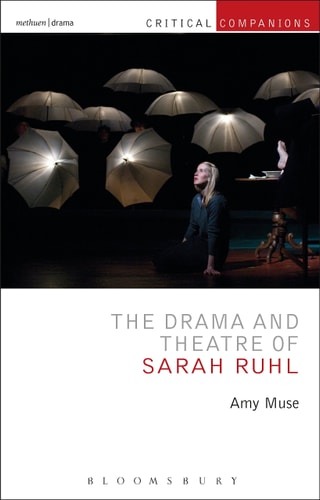 The Drama and Theatre of Sarah Ruhl (Critical Companions)
