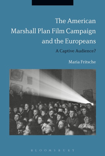 The American Marshall Plan Film Campaign and the Europeans A Captivated Audience?