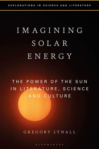 Imagining Solar Energy The Power of the Sun in Literature, Science and Culture