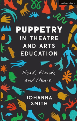 Puppetry in Theatre and Arts Education Head, Hands and Heart