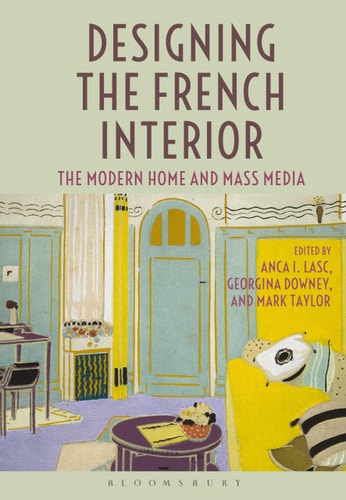 Designing the French Interior The Modern Home and Mass Media