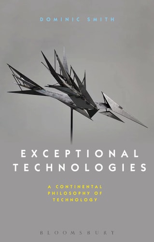 Exceptional Technologies: A Continental Philosophy of Technology