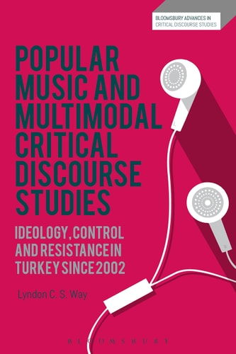 Popular Music and Multimodal Critical Discourse Studies Ideology, Control and Resistance in Turkey Since 2002