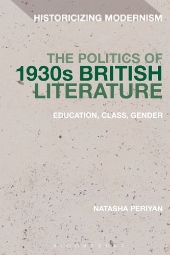 The Politics of 1930s British Literature: Education, Class, Gender (Historicizing Modernism)